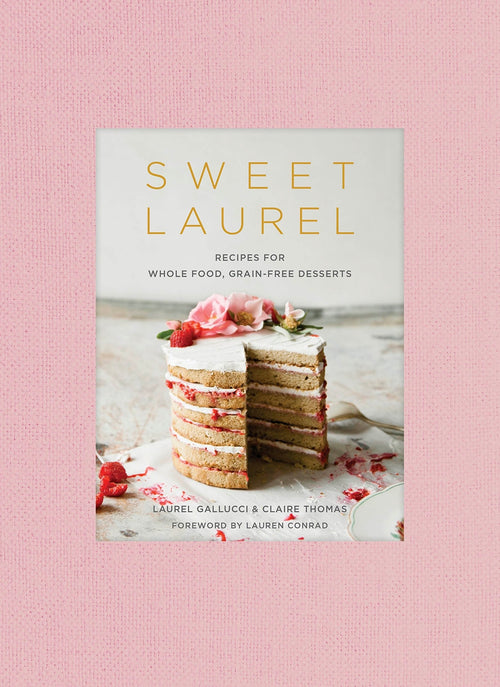 Sweet Laurel Cookbook : Delicious and Beautiful Whole Food, Grain-Free Desserts